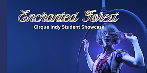 Primaire afbeelding van Enchanted Forest Cirque Indy Student Showcase