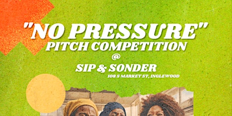 No Pressure Pitch Competition by Black Ambition, ACT House & Sip and Sonder