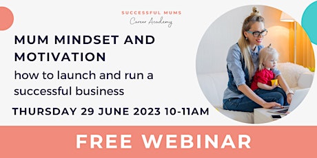 Mum Mindset and Motivation - how to launch and run a successful business primary image