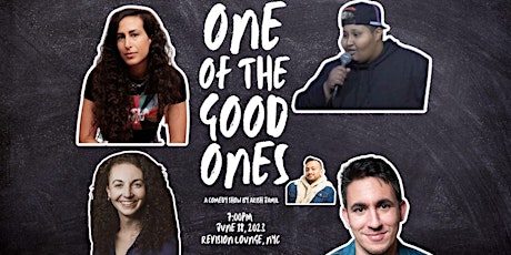 ONE OF THE GOOD ONES: A COMEDY SHOW