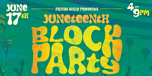 FRNDS Only Juneteenth Weekend Block Party primary image