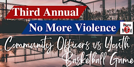 No More Violence-3rd Annual-Community Officers vs.Youth Basketball Game!!!