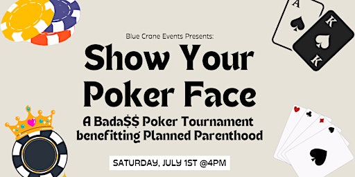 Primaire afbeelding van Show Your Poker Face A Poker Tournament benefitting Planned Parenthood