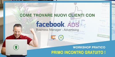 Come trovare nuovi clienti con Facebook ADS - Primo incontro GRATIS Come trovare nuovi clienti con Facebook ADS - Primo incontro GRATIS