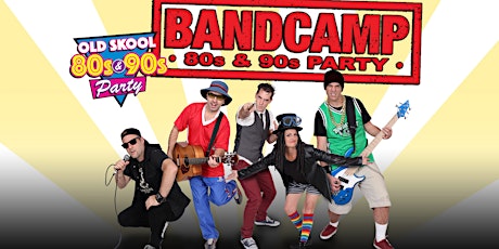 BANDCAMP Old Skool 80's & 90's Party FREE SHOW primary image