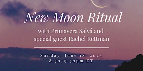 NEW MOON with Primavera Salvá and special guest Rachel Rettman