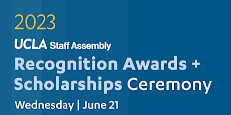 UCLA Staff Assembly 2023 Scholarship and Awards Recognition Ceremony