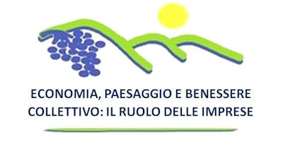 ECONOMIA, PAESAGGIO E BENESSERE COLLETTIVO: IL RUOLO DELLE IMPRESE ECONOMIA, PAESAGGIO E BENESSERE COLLETTIVO: IL RUOLO DELLE IMPRESE