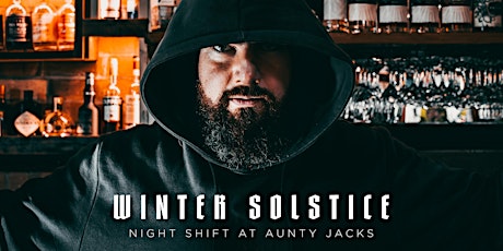 Winter Solstice - Night Shift at Aunty Jacks primary image