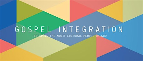 Gospel Integration: Becoming The Multi-Cultural People of God primary image