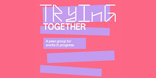 Trying Together: A Peer Group for Works in Progress primary image