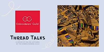EG THREAD TALKS: Mary Sleigh – African Textiles: Woven, Embroidered & More