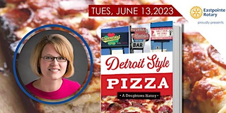 DETROIT STYLE PIZZA: A Doughtown History with author, Karen Dybis