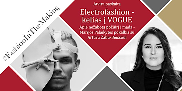 Apie nežabotą požiūrį į madą - Marijos Palaikytės pokalbis su Artūru Žabu-Beissoul "Electrofashion - kelias į VOGUE"