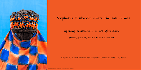 Opening Celebration of Stephanie J. Woods: where the sun shines