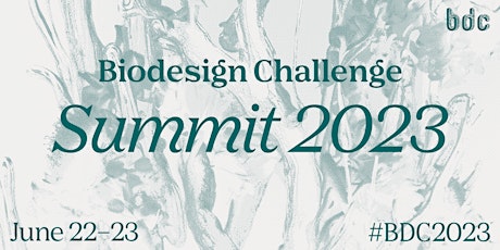 Biodesign Challenge Summit 2023