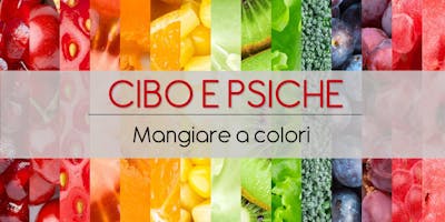 Cibo e Psiche: Mangiare a colori Cibo e Psiche: Mangiare a colori