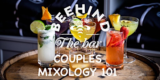 Primaire afbeelding van COUPLES MIXOLOGY 101 - BEEHIND THE BAR COCKTAIL SERIES