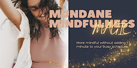 Mundane Mindfulness Magic