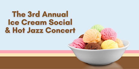 Third Annual Ice Cream Social and HOT JAZZ Concert