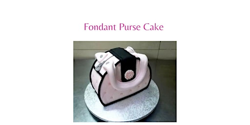 Intermediate Fondant Purse Cake Class primary image