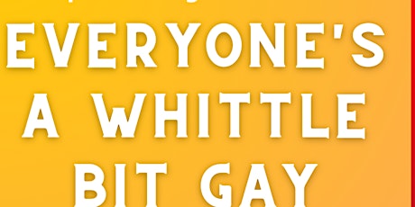 Everyone's a whittle bit gay