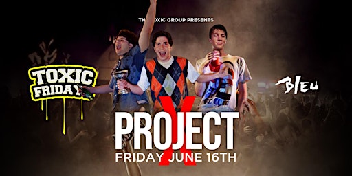 "PROJECT X" @ Bleu Night Club||  $5 before 10:30pm || ToxicFridays primary image