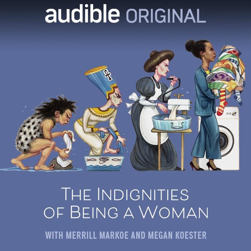 Audible presents: The Indignities of Being a Woman with Merrill Markoe and Megan Koester