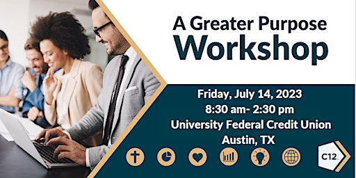 Image principale de C12 Central Texas Presents- A Greater Purpose Workshop