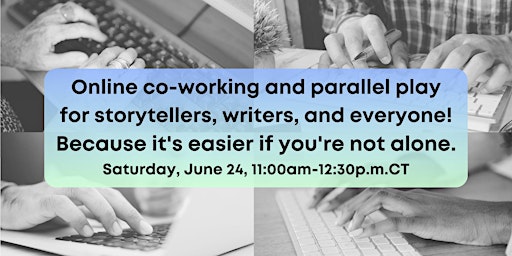 Co-working and parallel play for storytellers, writers, and everyone! primary image