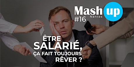 Mash Up Nantes #16 : Être salarié, ça fait toujours rêver ?