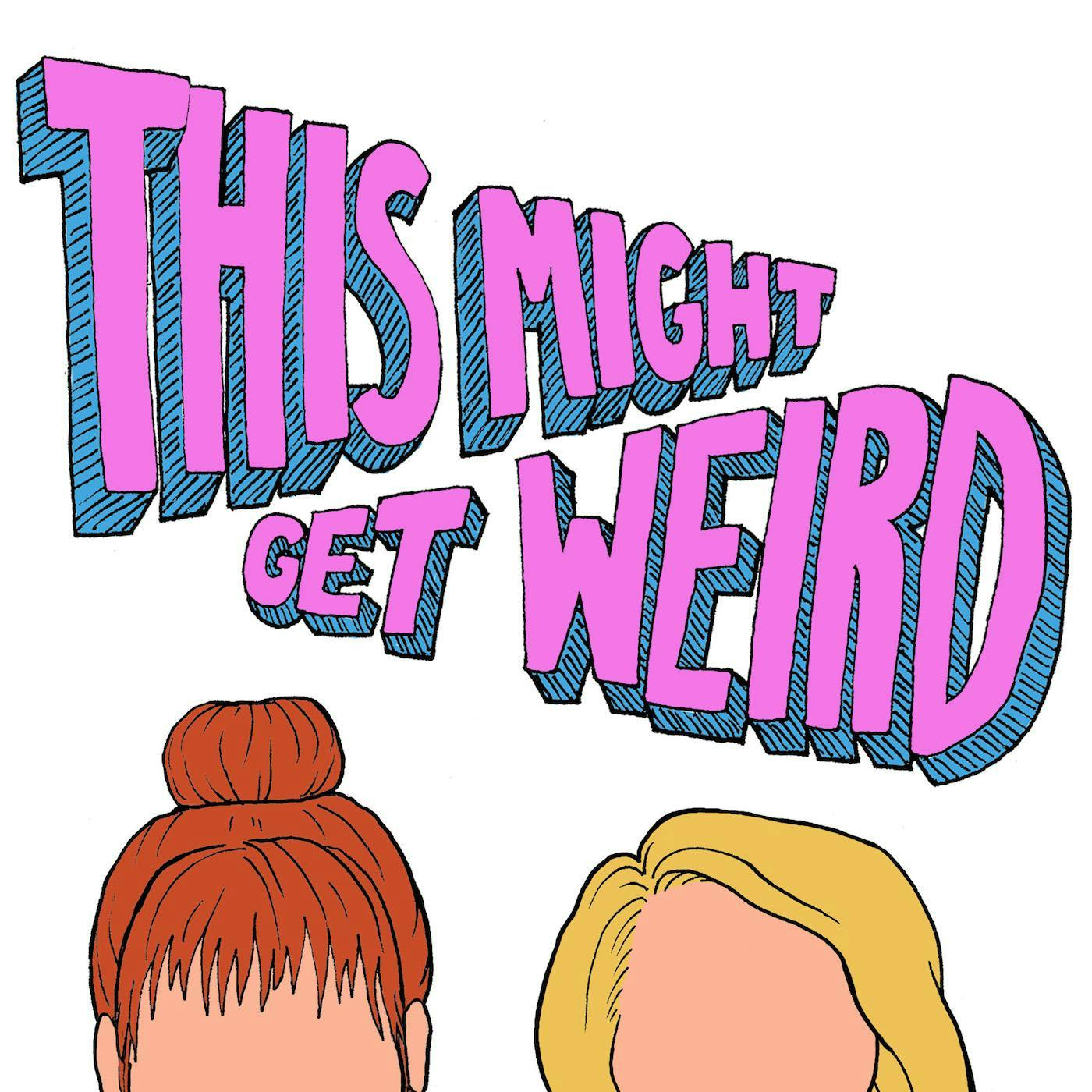 This Might Get Weird with Grace Helbig and Mamrie Hart