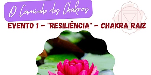 O Caminho dos Chakras -"Resiliência" - Chakra Raiz