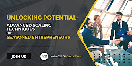 Unlocking Potential: Advanced Scaling Techniques for Seasoned Entrepreneurs