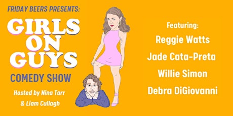 FRIDAY BEERS PRESENTS: GIRLS ON GUYS COMEDY SHOW
