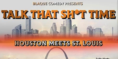 Talk That Sh*t Time Comedy Show (Houston Meets St. Louis) primary image