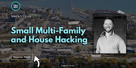 WiscoREIA Sheboygan: Small Multi-Family and House Hacking