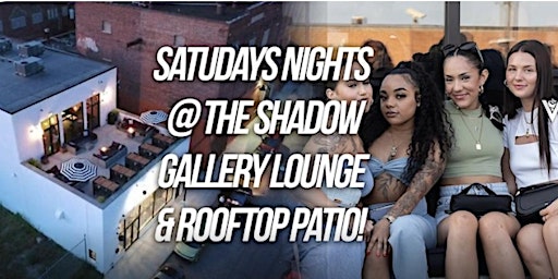 Saturdays @ The Shadow Gallery  & Rooftop