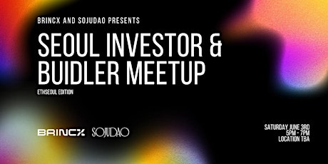 BrincX and SojuDAO Present: Investor & Builder Meetup at ETH Seoul