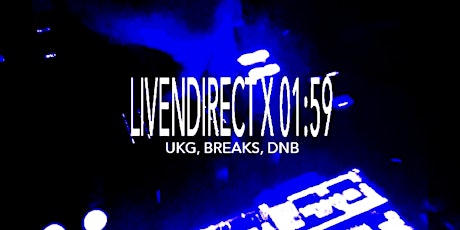 LIVENDIRECT X 01:59 (UKG, BREAKS, DNB MUSIC EVENT)
