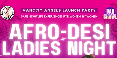 VANCITY ANGELS: AFRO-DESI LADIES NIGHT(FREE COVER/SKIP THE LINE ENTRY)