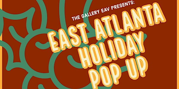 East Atlanta Holiday Pop Up : Presented by The Gallery EAV (FREE ENTRY!!!)