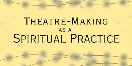 Theatre-Making as a Spiritual Practice