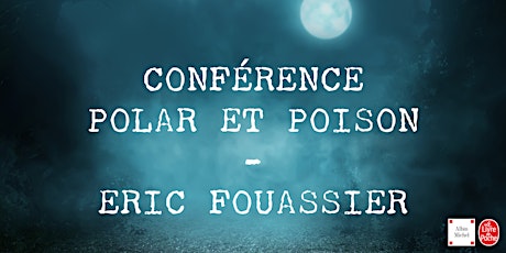 Conférence Polar & Poison - Eric Fouassier
