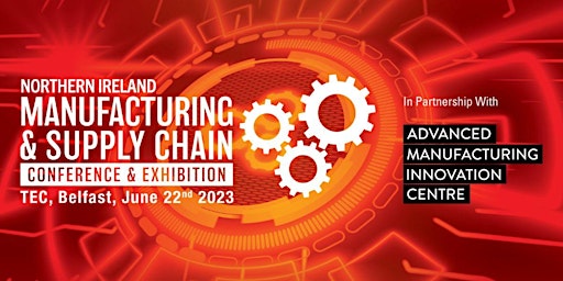 Northern Ireland Manufacturing & Supply Chain Conference & Exhibition 2023 primary image