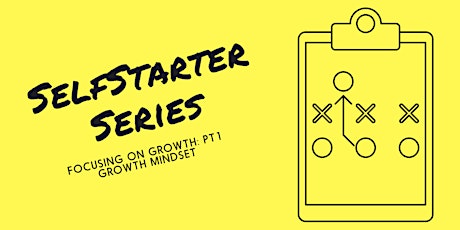 Growth Mindset - Part 1 of Selfstarter Series: Focusing on Growth primary image