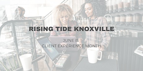 Rising Tide Knoxville June Meet Up: Client Experience