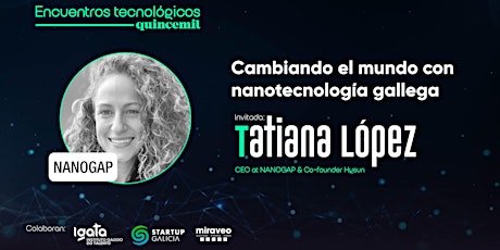 Encuentro Tecnológico Quincemil: Tatiana López y Nanogap