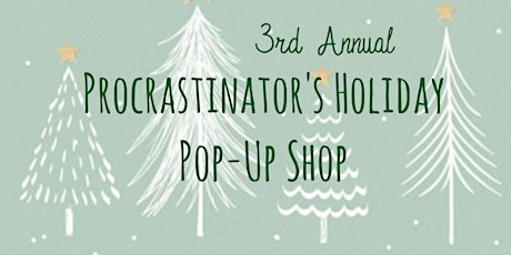 East Bay 3rd Annual Procrastinator's Holiday Pop-Up Shop