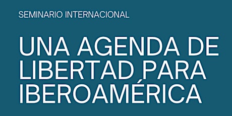 Imagen principal de Seminario internacional: Una agenda de libertad para Iberoamérica